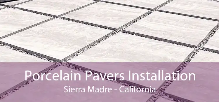 Porcelain Pavers Installation Sierra Madre - California