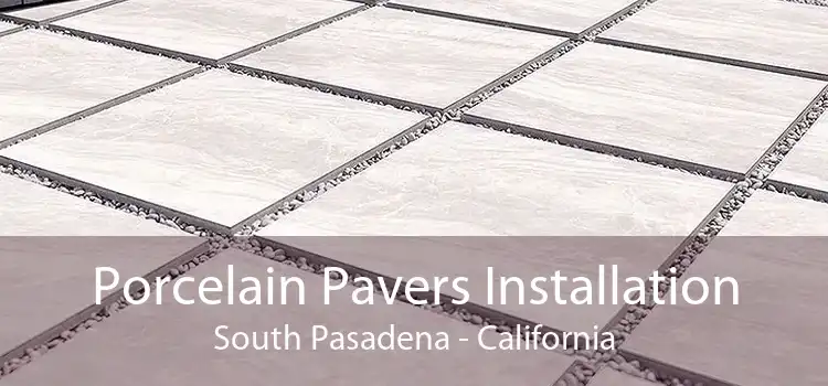 Porcelain Pavers Installation South Pasadena - California