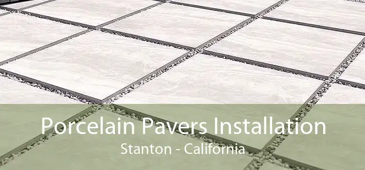 Porcelain Pavers Installation Stanton - California