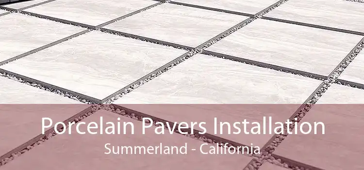 Porcelain Pavers Installation Summerland - California