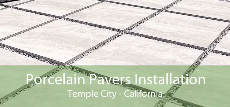 Porcelain Pavers Installation Temple City - California