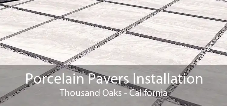 Porcelain Pavers Installation Thousand Oaks - California