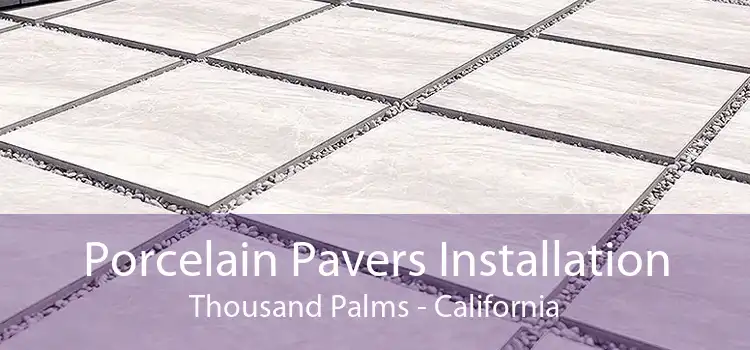 Porcelain Pavers Installation Thousand Palms - California