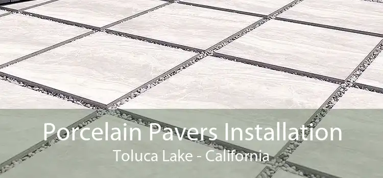 Porcelain Pavers Installation Toluca Lake - California