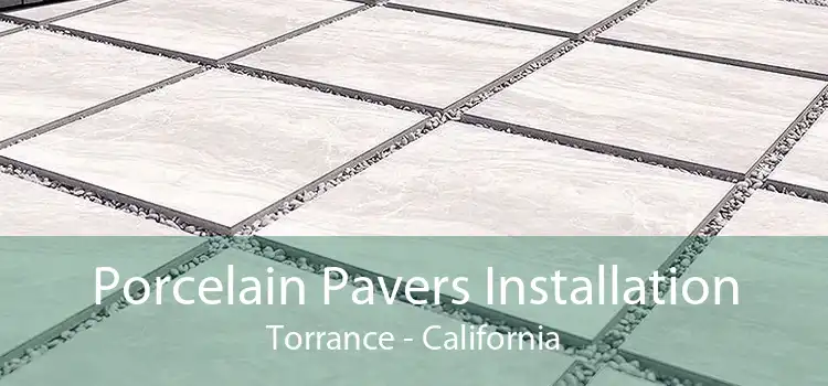 Porcelain Pavers Installation Torrance - California