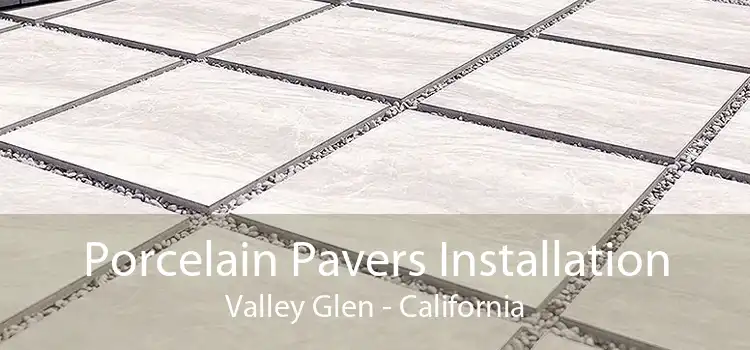 Porcelain Pavers Installation Valley Glen - California