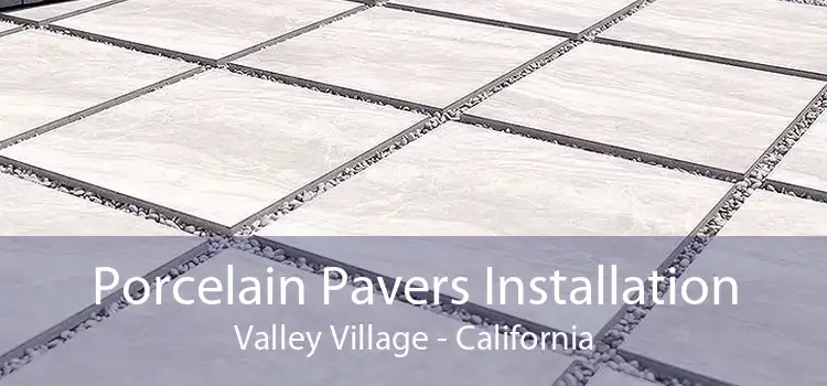 Porcelain Pavers Installation Valley Village - California