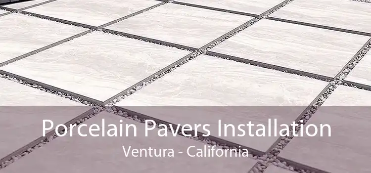 Porcelain Pavers Installation Ventura - California