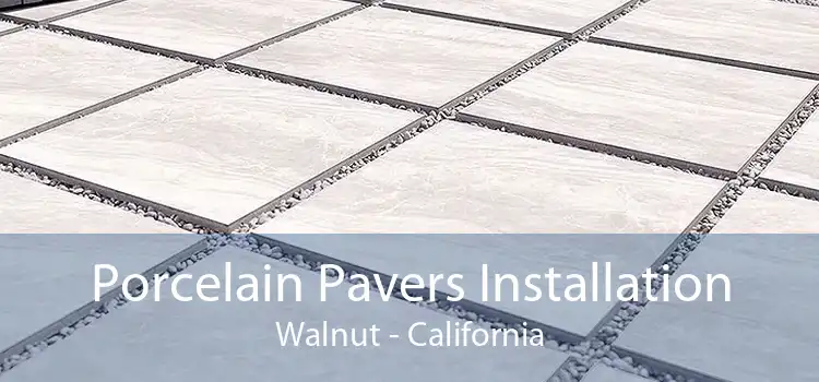 Porcelain Pavers Installation Walnut - California