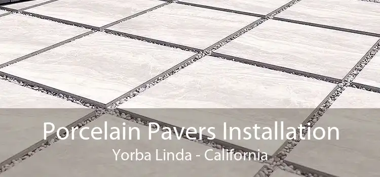 Porcelain Pavers Installation Yorba Linda - California