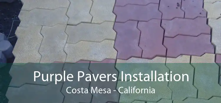 Purple Pavers Installation Costa Mesa - California