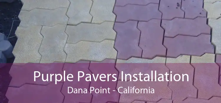 Purple Pavers Installation Dana Point - California