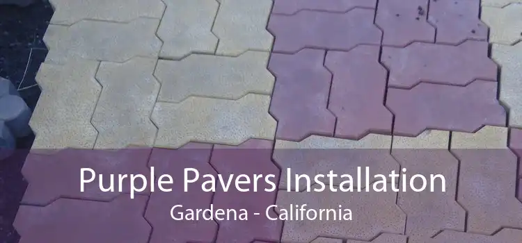 Purple Pavers Installation Gardena - California