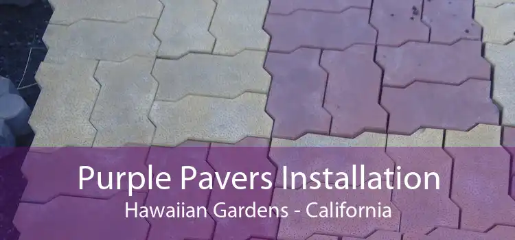 Purple Pavers Installation Hawaiian Gardens - California