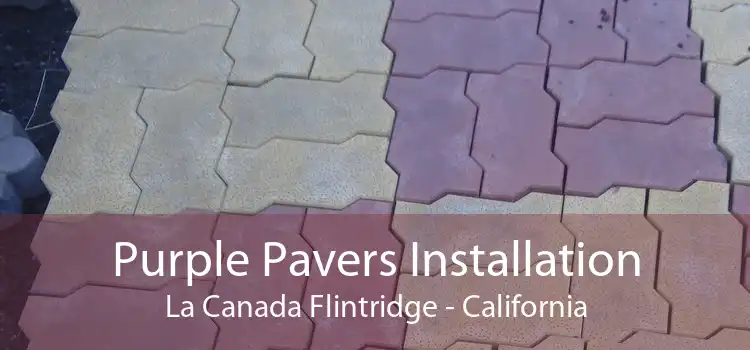 Purple Pavers Installation La Canada Flintridge - California