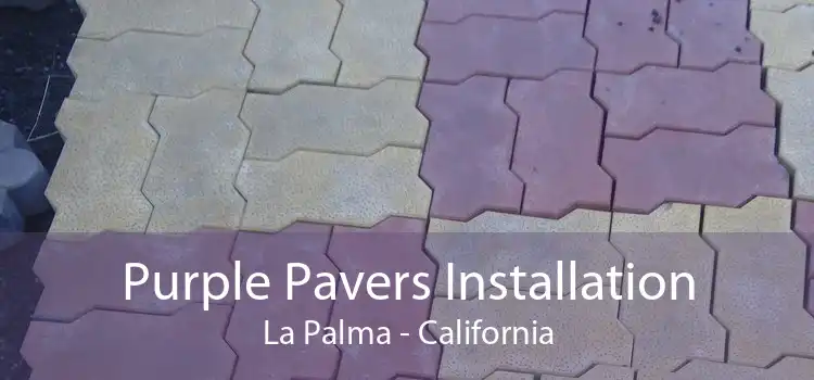 Purple Pavers Installation La Palma - California