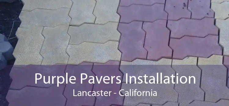 Purple Pavers Installation Lancaster - California