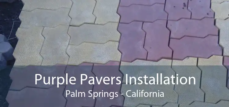 Purple Pavers Installation Palm Springs - California