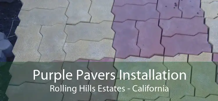 Purple Pavers Installation Rolling Hills Estates - California