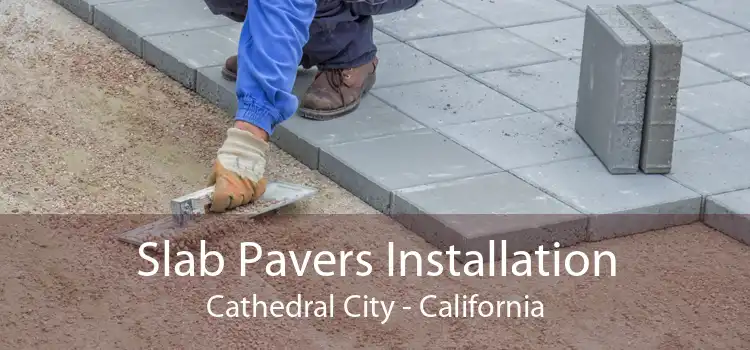 Slab Pavers Installation Cathedral City - California