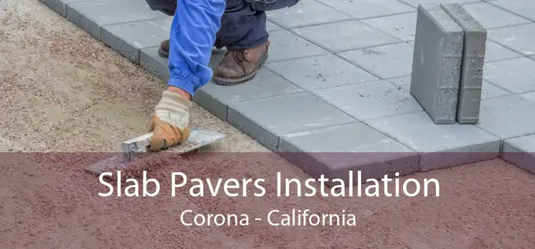 Slab Pavers Installation Corona - California