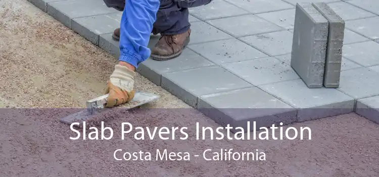 Slab Pavers Installation Costa Mesa - California