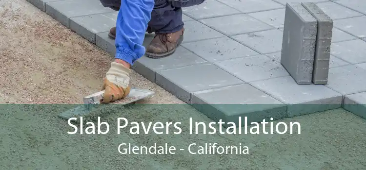 Slab Pavers Installation Glendale - California