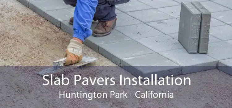 Slab Pavers Installation Huntington Park - California