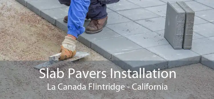 Slab Pavers Installation La Canada Flintridge - California