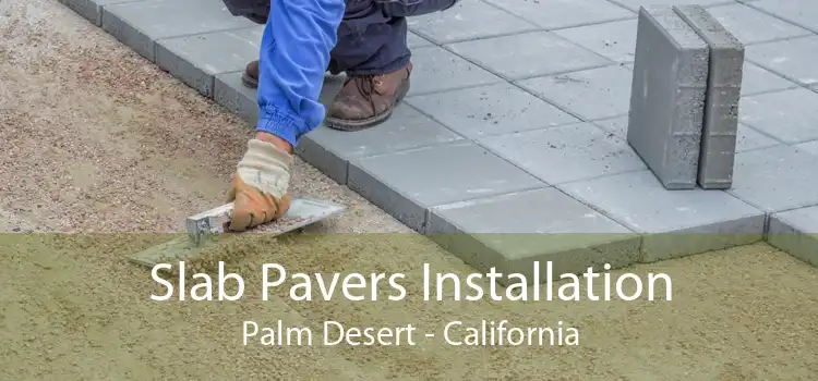 Slab Pavers Installation Palm Desert - California