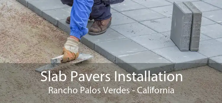 Slab Pavers Installation Rancho Palos Verdes - California