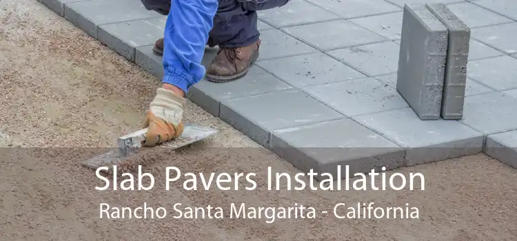 Slab Pavers Installation Rancho Santa Margarita - California