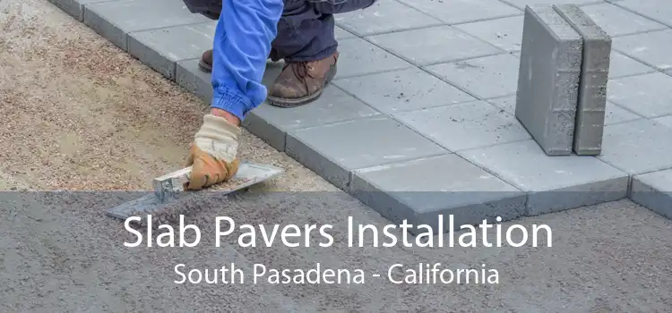 Slab Pavers Installation South Pasadena - California