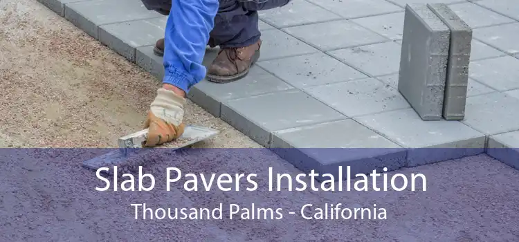 Slab Pavers Installation Thousand Palms - California