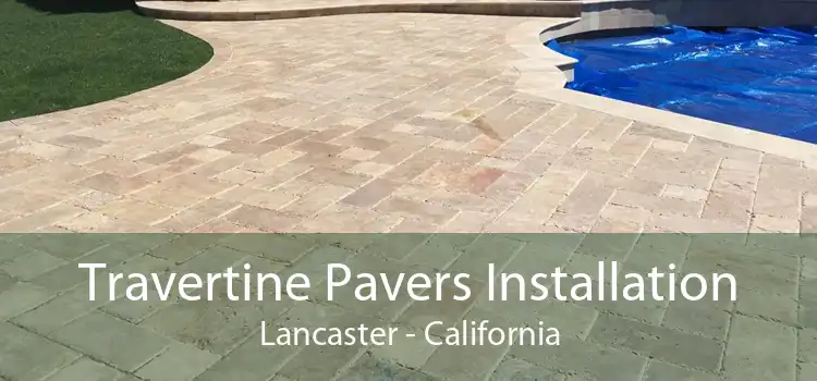 Travertine Pavers Installation Lancaster - California