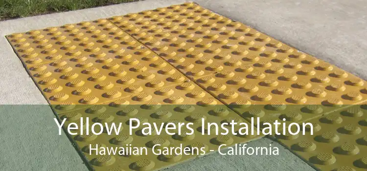 Yellow Pavers Installation Hawaiian Gardens - California