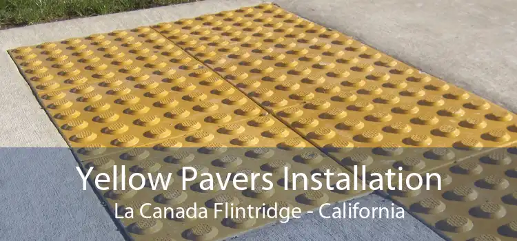 Yellow Pavers Installation La Canada Flintridge - California