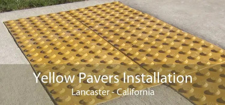 Yellow Pavers Installation Lancaster - California