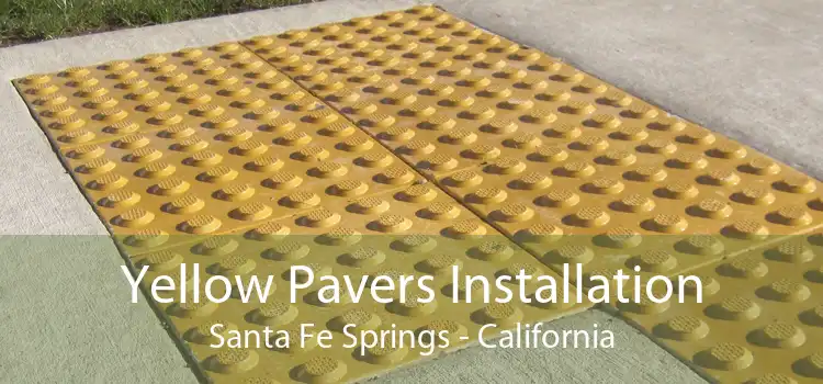 Yellow Pavers Installation Santa Fe Springs - California